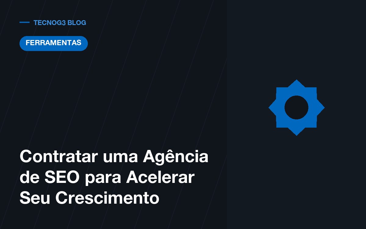 Contratar uma Agência de SEO para Acelerar Seu Crescimento