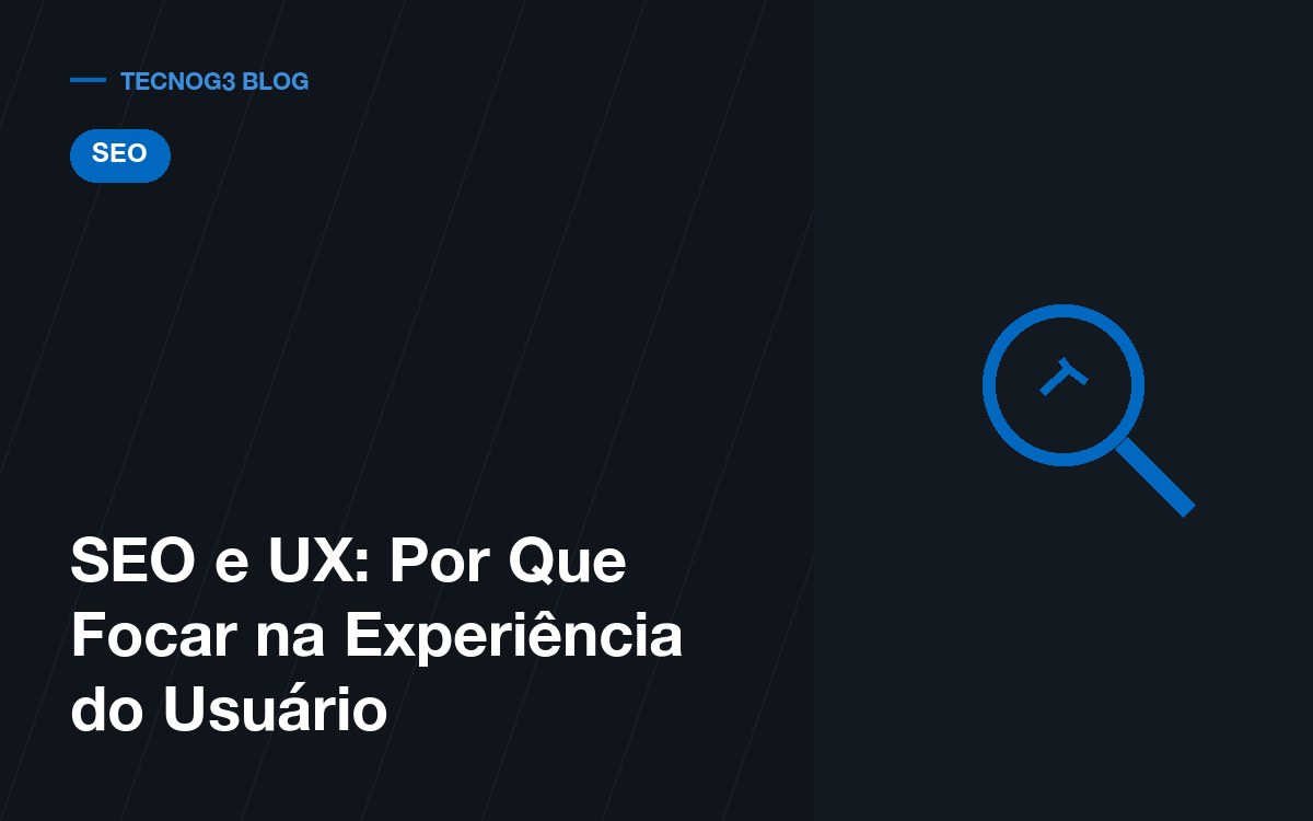 SEO e UX: Por Que Focar na Experiência do Usuário