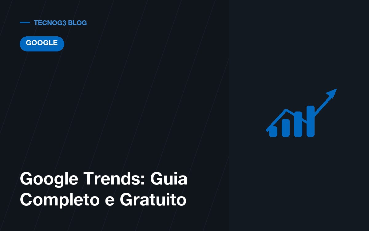 Google Trends: Guia Completo e Gratuito