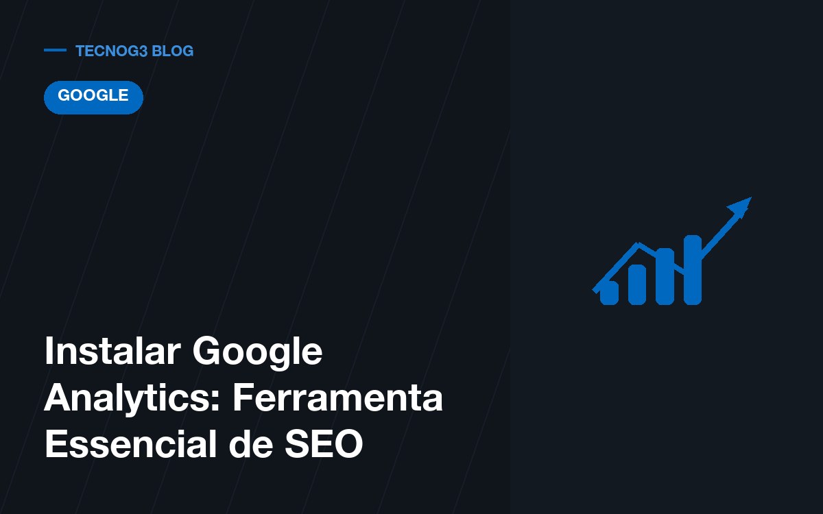 Instalar Google Analytics que é uma Ferramenta Essencial
