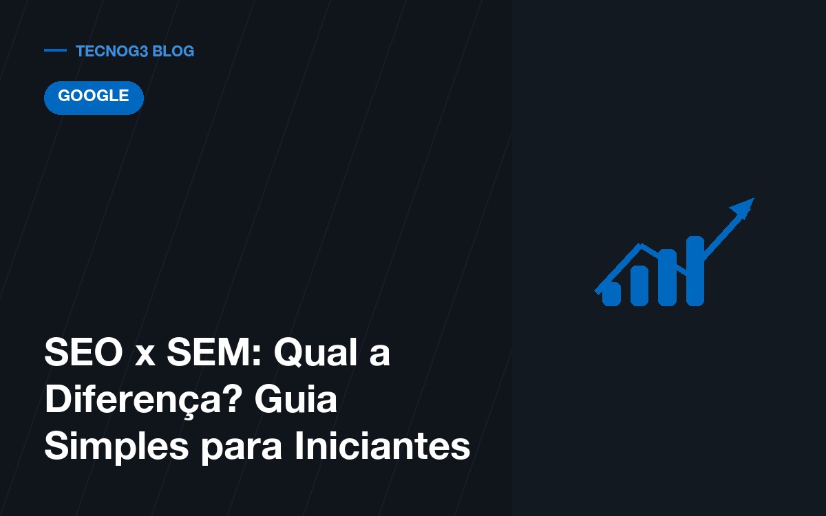 SEO x SEM: Qual a Diferença? Guia Simples para Iniciantes