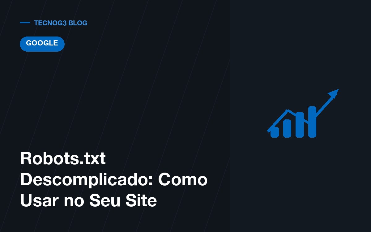 Robots Descomplicado: Como Usar no Seu Site
