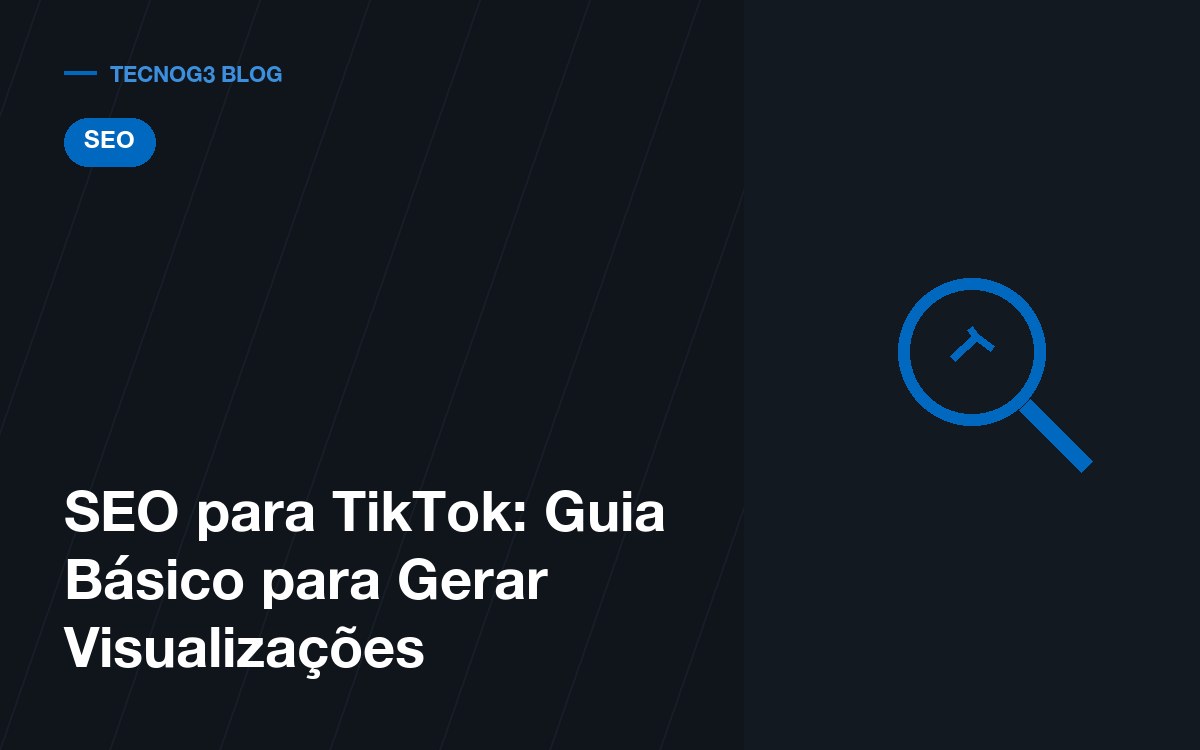 SEO para TikTok: Guia Básico para Gerar Visualizações